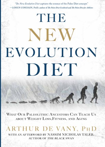 The New Evolution Diet: What Our Paleolithic Ancestors Can Teach Us about Weight Loss, Fitness, and Aging