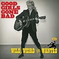 Good Girls Gone Bad: Wild, Weird & Wanted
