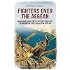 Fighters Over the Aegean: Hurricanes Over Crete, Spitfires Over Kos, Beaufighters Over the Aegean 1943-44