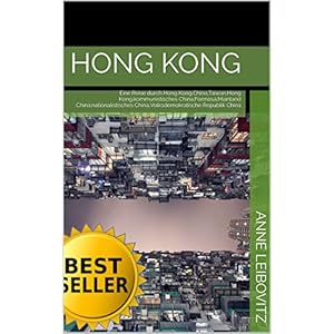 Hong Kong: Eine Reise durch Hong Kong,China,Taiwan,Hong Kong,kommunistisches China,Formosa,Mainland China,nationalistisches China,Volksdemokratische R
