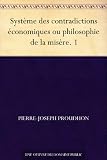 Système des contradictions économiques ou philosophie de la misère. 1
