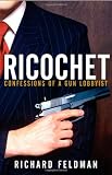Ricochet: Confessions of a Gun Lobbyist