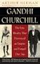Gandhi & Churchill: The Epic Rivalry that Destroyed an Empire and Forged Our Age