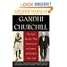 Gandhi & Churchill: The Epic Rivalry that Destroyed an Empire and Forged Our Age