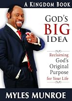 God's Big Idea: Reclaiming God's Original Purpose for Your Life (The Kingdom Series)