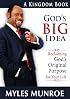 God's Big Idea: Reclaiming God's Original Purpose for Your Life (The Kingdom Series)