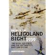 BATTLE OF HELIGOLAND BIGHT 1939: The Royal Air Force and the Luftwaffe's Baptism of Fire by Robin Holmes