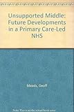 The unsupported middle : future developments in a primary care-led NHS
