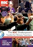 The RSC Shakespeare toolkit for primary teachers : an active approach to bringing Shakespeare's plays to life in the classroom