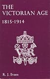 The Victorian Age 1815-1914 (0713111526) by Evans, R. J.