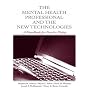 The Mental Health Professional and the New Technologies: A Handbook for Practice Today