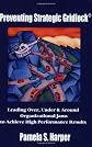 Preventing Strategic Gridlock: Leading Over, Under & Around Organizational Jams to Achieve High Performance Results