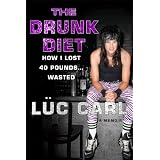 The Drunk Diet: How I Lost 40 Pounds . . . Wasted: A Memoir