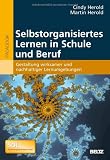 Selbstorganisiertes Lernen in Schule und Beruf: Gestaltung wirksamer und nachhaltiger Lernumgebungen