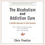The Alcoholism and Addiction Cure: A Holistic Approach to Total Recovery