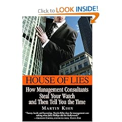 House of Lies: How Management Consultants Steal Your Watch and Then Tell You the Time