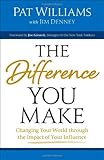 The Difference You Make: Changing Your World through the Impact of Your Influence