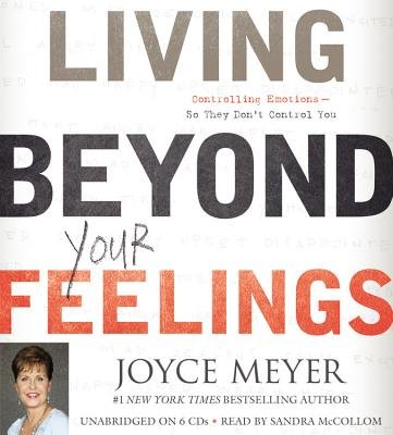 Living Beyond Your Feelings: Controlling Emotions So They Don't Control You   [LIVING BEYOND YOUR FEELINGS 8D] [Compact Disc]