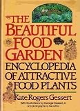 The Beautiful Food Garden: Encyclopedia of Attractive Food Plants