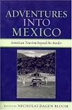 Adventures into Mexico: American Tourism beyond the Border (Jaguar Books on Latin America)