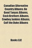 Canadian Alternative Country Albums: Be Good Tanyas Albums, Cash Brothers Albums, Cowboy Junkies Albums, Cuff the Duke Albums