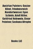 Austrian Painters: Gustav Klimt, Friedensreich Hundertwasser, Egon Schiele, Adolf Hitler, Gottfried Helnwein, Elmar Peintner, Soshana Afroyim