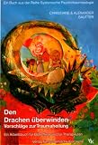 Den Drachen &uuml;berwinden - Vorschl&auml;ge zur Traumaheilung - Ein Arbeitsbuch f&uuml;r Betroffene und f&uuml;r Therapeuten - Christiane Sautter, Alexander Sautter
