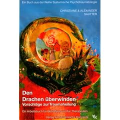 Den Drachen �berwinden. Vorschl�ge zur Traumaheilung. Ein Arbeitsbuch f�r Betroffene und f�r Therapeuten
