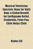 Musical Television Specials: Hope for Haiti Now: A Global Benefit for Earthquake Relief, Cinderella, Peter Pan, Chile Helps Chile-