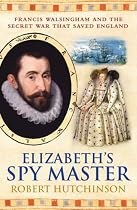 Elizabeth's Spy Master : Francis Walsingham and the secret war that saved England [ Spymaster ]