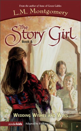 Wedding Wishes and Woes (Story Girl, The), by L. M. Montgomery