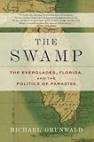 The Swamp: The Everglades, Florida, and the Politics of Paradise