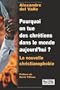 Pourquoi on tue des chr�tiens dans le monde aujourd'hui ? : La nouvelle christianophobie
