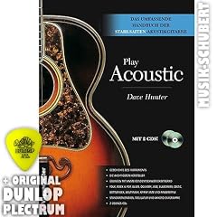PLAY ACOUSTIC (+ 2 CDs) inkl. Plektrum (Hardcover) - Das umfassende Handbuch der Stahlsaiten-Akustikgitarre mit �ber 180 �bungen, Beispielen und kompletten St�cken (gebundenes Buch) von Dave Hunter (Noten/Sheetmusic)