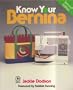 Know Your Bernina (Creative Machine Arts Series)