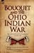 Bouquet & the Ohio Indian War: Two Accounts of the Campaigns of 1763-1764