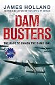 Dam Busters: The True Story of the Legendary Raid on the Ruhr