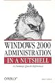 Windows 2000 Administration in a Nutshell : A Desktop Quick Reference