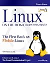 LINUX On The Road - The First Book on MOBILE Linux: Linux with Laptops, Notebooks, Netbooks, PDAs, Mobile Phones and other Portable Devices