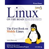 LINUX On The Road - The First Book on MOBILE Linux: UNIX with Laptops, Notebooks, Netbooks, PDAs, Mobile Phones and another Portable Devices