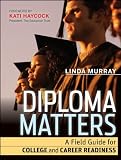 Diploma Matters: A Field Guide for College and Career Readiness