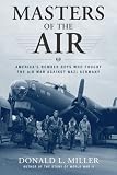 Masters of the Air: Americas Bomber Boys Who Fought the Air War Against Nazi Germany