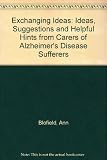 Exchanging ideas : ideas, suggestions and helpful hints from carers of Alzheimer's disease sufferers