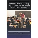 What are Children Learning "About" Islam and the Middle East in Public Schools? Are the Students Also Being Taught to Hate America? ~ David Pimentel