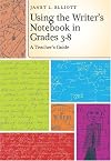 Using the Writer's Notebook in Grades 3-8: A Teacher's Guide