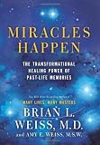 Miracles Happen: The Transformational Healing Power of Past-Life Memories