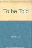 To be told : God invites you to coauthor your future : it starts with reading your past