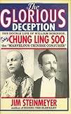 The Glorious Deception: The Double Life of William Robinson, aka Chung Ling Soo, the "Marvelous Chinese Conjurer"