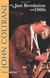 John Coltrane and the Jazz Revolution of the 1960`s