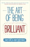 The art of being brilliant : transform your life by doing what works for you